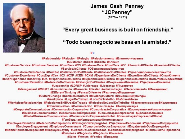PAULINA RENDON AGUILAR. James Cash Penney, JCPenney. Every great business is built on friendship. Todo buen negocio se basa en la amistad.