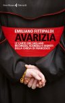 Avarizia. Le carte che svelano ricchezza, scandali e segreti della Chiesa di Francesco. Emiliano Fittipaldi